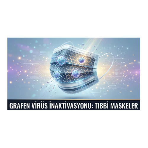 Grafen Virüs İnaktivasyonu: Tıbbi Maskeler