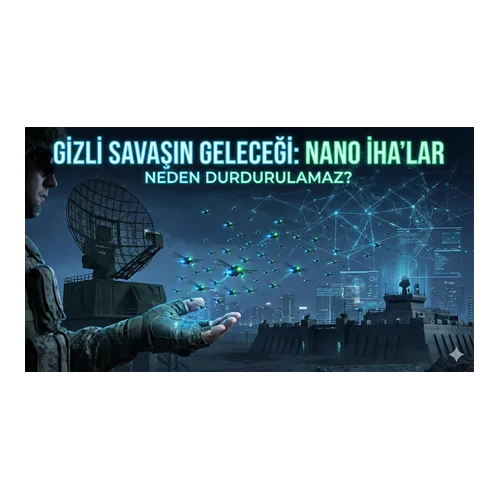 Gizli Savaşın Geleceği: Nano İHA'lar Neden Durdurulamaz?