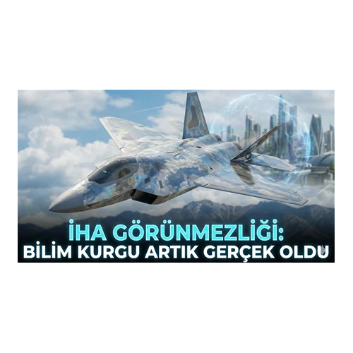 İHA Görünmezliği: Bilim Kurgu Artık Gerçek Oldu