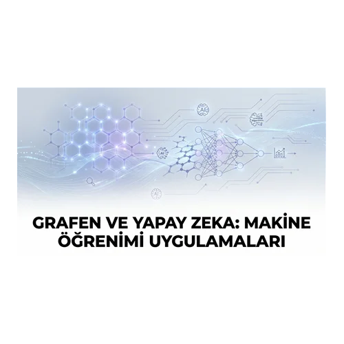 Grafen ve Yapay Zeka: Makine Öğrenimi Uygulamaları