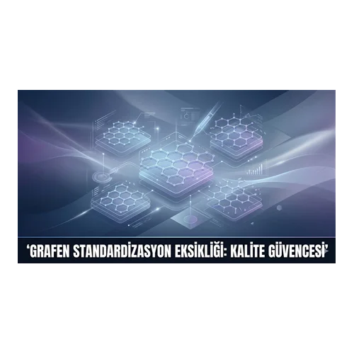 Grafen Standardizasyon Eksikliği: Kalite Güvencesi