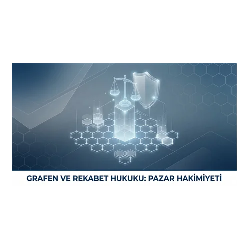 Grafen ve Rekabet Hukuku: Pazar Hakimiyeti