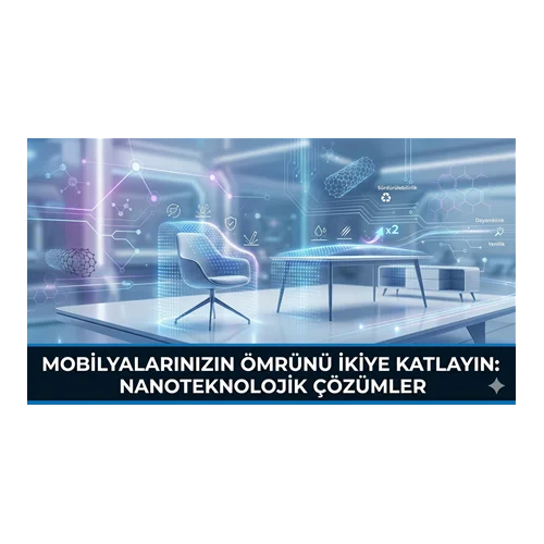 Mobilyalarınızın Ömrünü İkiye Katlayın: Nanoteknolojik Çözümler