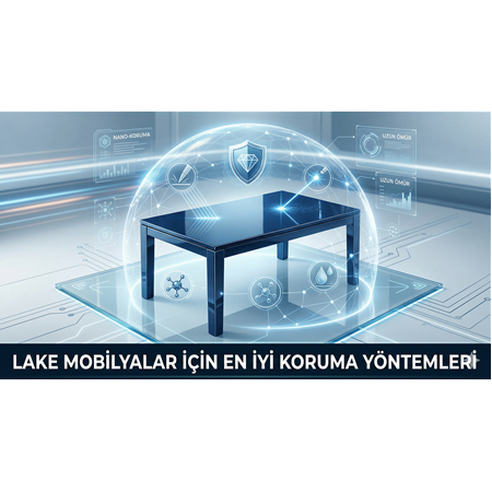 Lake Mobilyalar İçin En İyi Koruma Yöntemleri