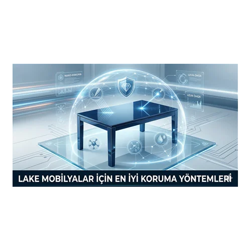 Lake Mobilyalar İçin En İyi Koruma Yöntemleri