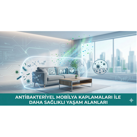 Antibakteriyel Mobilya Kaplamaları ile Daha Sağlıklı Yaşam Alanları