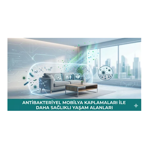 Antibakteriyel Mobilya Kaplamaları ile Daha Sağlıklı Yaşam Alanları