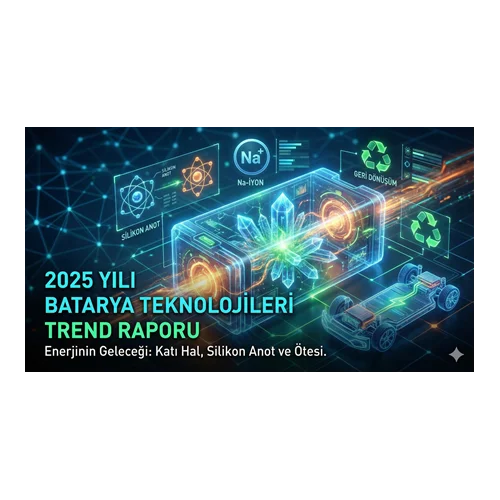 2025 Yılı Batarya Teknolojileri Trend Raporu