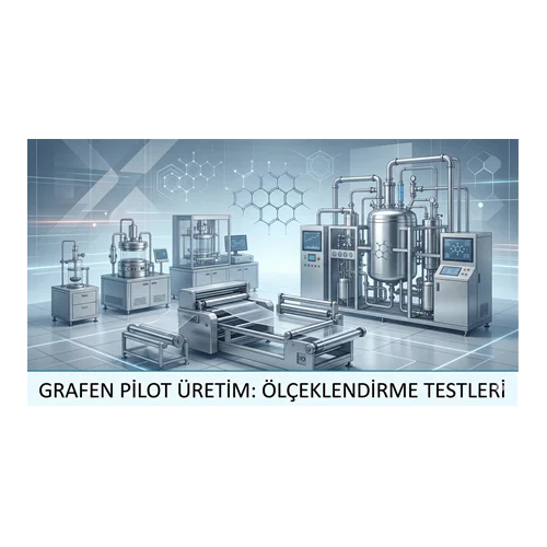 Grafen Pilot Üretim: Ölçeklendirme Testleri