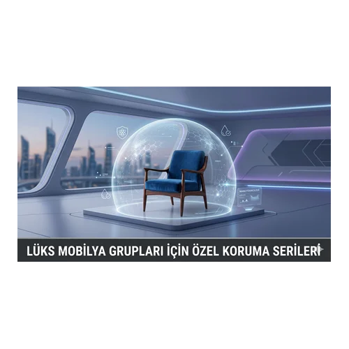 Lüks Mobilya Grupları İçin Özel Koruma Serileri