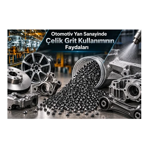 Otomotiv Yan Sanayinde Çelik Grit Kullanımının Faydaları