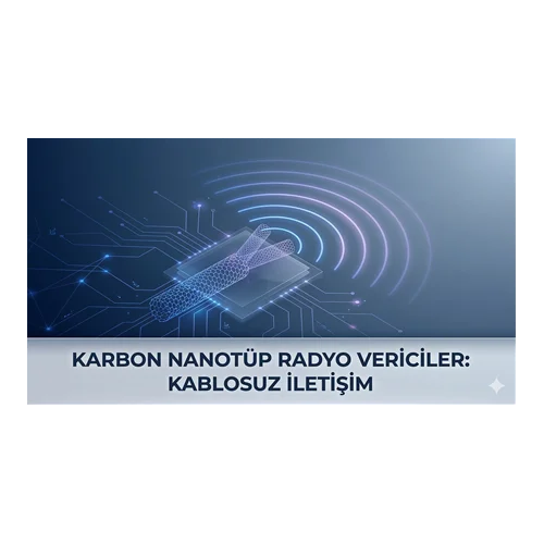 Karbon Nanotüp Radyo Vericiler: Kablosuz İletişim