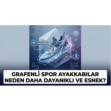 Grafenli Spor Ayakkabılar Neden Daha Dayanıklı ve Esnek?