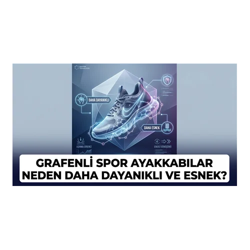 Grafenli Spor Ayakkabılar Neden Daha Dayanıklı ve Esnek?