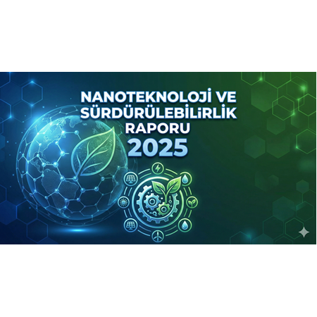 Nanoteknoloji ve Sürdürülebilirlik Raporu 2025