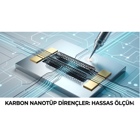 Karbon Nanotüp Dirençler: Hassas Ölçüm