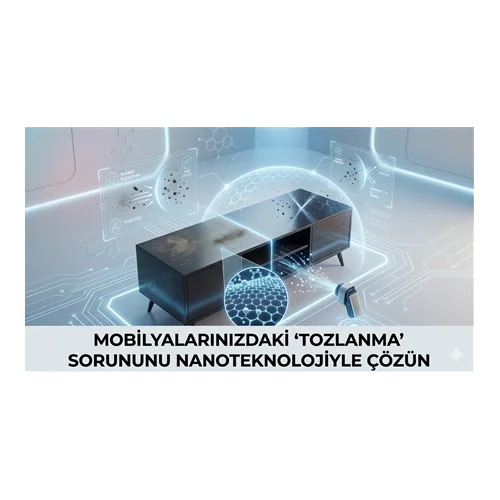 Mobilyalarınızdaki "Tozlanma" Sorununu Nanoteknolojiyle Çözün