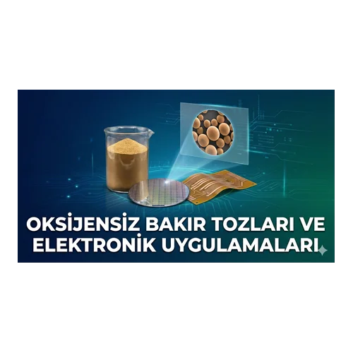 Oksijensiz Bakır Tozları ve Elektronik Uygulamaları