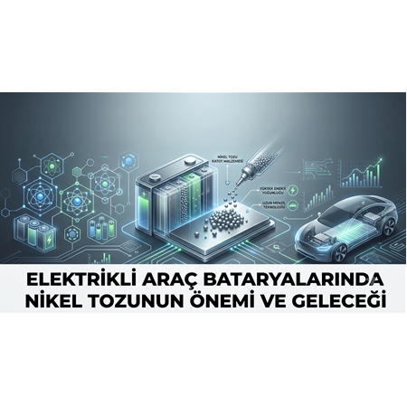 Elektrikli Araç Bataryalarında Nikel Tozunun Önemi ve Geleceği