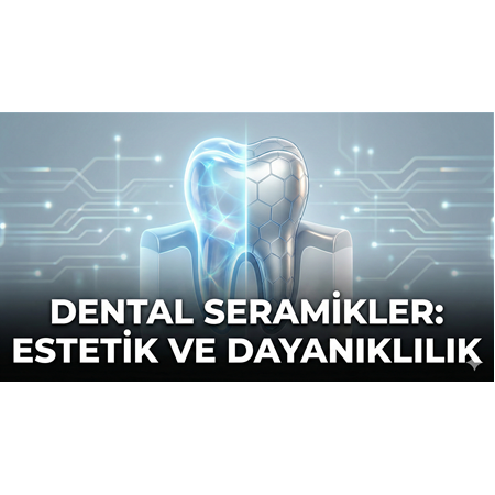 Dental Seramikler: Estetik ve Dayanıklılık