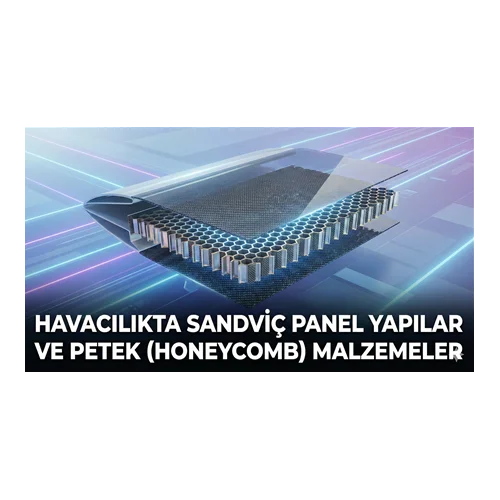 Havacılıkta Sandviç Panel Yapılar ve Petek (Honeycomb) Malzemeler