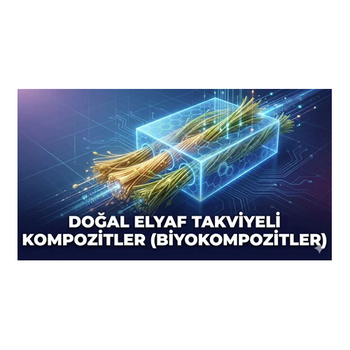 Doğal Elyaf Takviyeli Kompozitler (Biyokompozitler)
