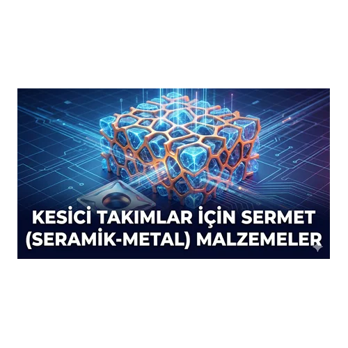 Kesici Takımlar İçin Sermet (Seramik-Metal) Malzemeler
