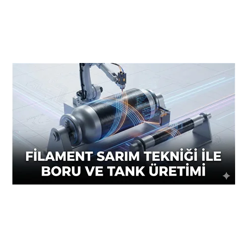 Filament Sarım Tekniği ile Boru ve Tank Üretimi