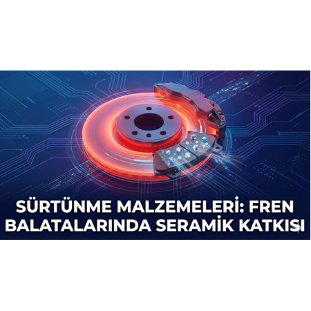 Sürtünme Malzemeleri: Fren Balatalarında Seramik Katkısı