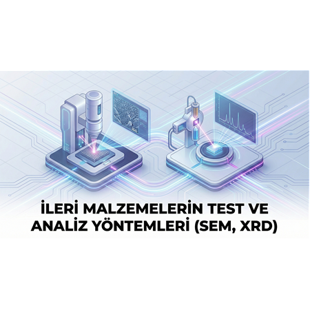 İleri Malzemelerin Test ve Analiz Yöntemleri (SEM, XRD)