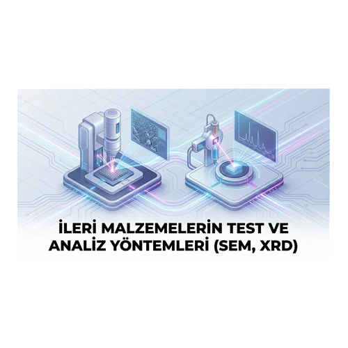 İleri Malzemelerin Test ve Analiz Yöntemleri (SEM, XRD)