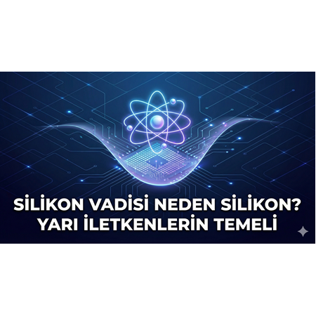 Silikon Vadisi Neden Silikon? Yarı İletkenlerin Temeli