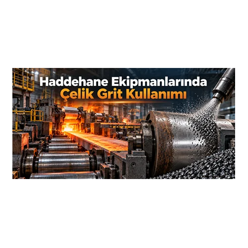 Haddehane Ekipmanlarında Çelik Grit Kullanımı