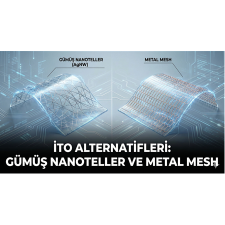 ITO Alternatifleri: Gümüş Nanoteller ve Metal Mesh