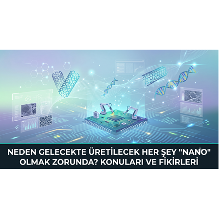 Neden Gelecekte Üretilecek Her Şey "Nano" Olmak Zorunda?