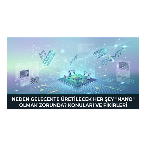 Neden Gelecekte Üretilecek Her Şey "Nano" Olmak Zorunda?