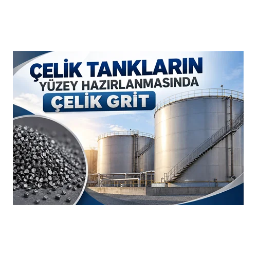 Çelik Tankların Yüzey Hazırlanmasında Çelik Grit