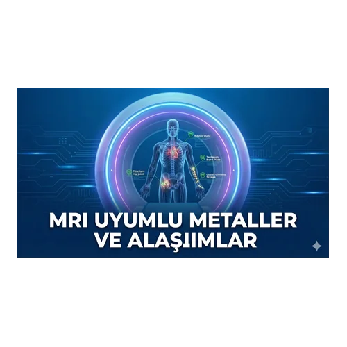MRI Uyumlu Metaller ve Alaşımlar