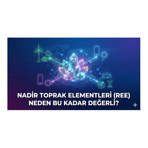 Nadir Toprak Elementleri (REE) Neden Bu Kadar Değerli?