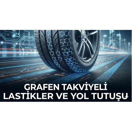 Grafen Takviyeli Lastikler ve Yol Tutuşu