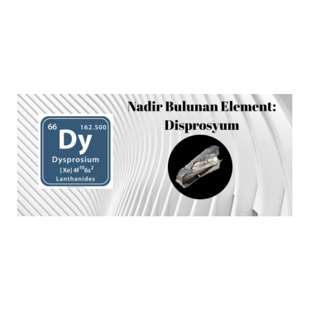 NADİR GÖRÜLEN ELEMENT: DİSPROSYUM