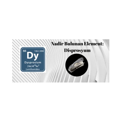 NADİR GÖRÜLEN ELEMENT: DİSPROSYUM