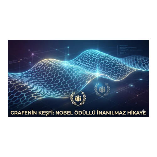 Grafenin Keşfi: Nobel Ödüllü İnanılmaz Hikaye