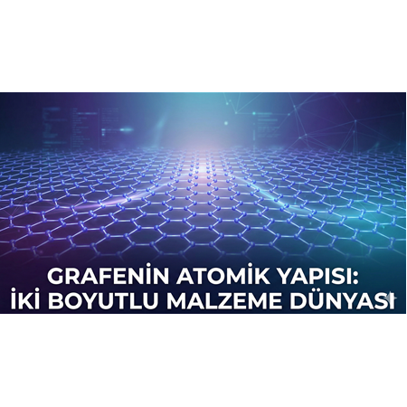 Grafenin Atomik Yapısı: İki Boyutlu Malzeme Dünyası
