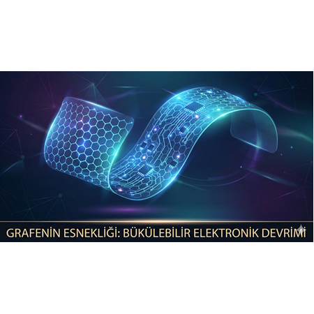 Grafenin Esnekliği: Bükülebilir Elektronik Devrimi
