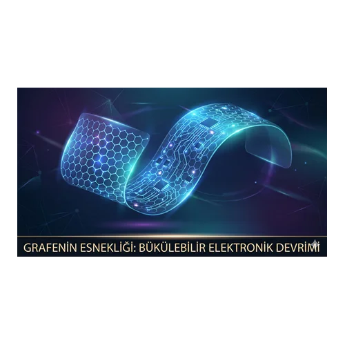 Grafenin Esnekliği: Bükülebilir Elektronik Devrimi