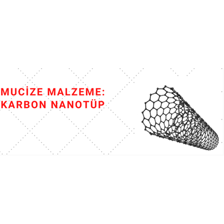 Her Soruna Bir Çözüm Sunan Malzeme: Karbon Nanotüp