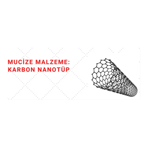 Her Soruna Bir Çözüm Sunan Malzeme: Karbon Nanotüp