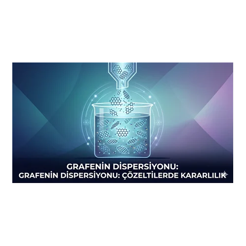 Grafenin Dispersiyonu: Çözeltilerde Kararlılık