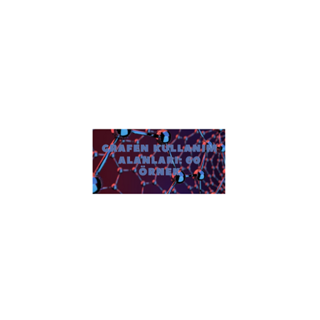 Grafenin Çeşitli Sektör ve Alanlarda 60 Adet Kullanım Alanı